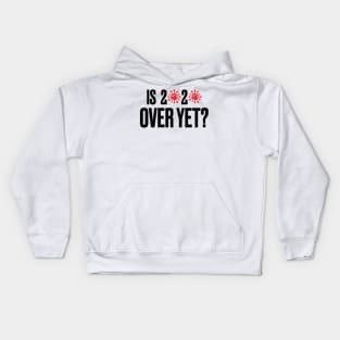 Is 2020 Over Yet? Kids Hoodie